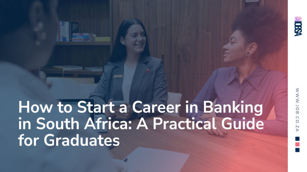 How to Start a Career in Banking in South Africa: A Practical Guide for Graduates