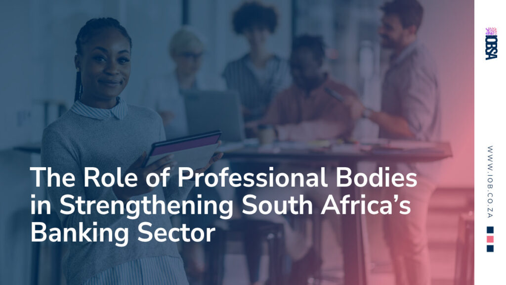 The Role of Professional Bodies in Strengthening South Africa’s Banking Sector